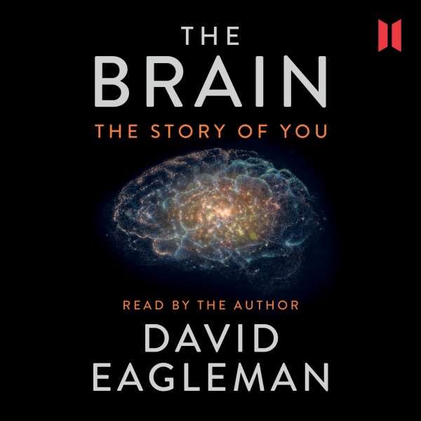 The Brain - The Story of You (Unabridged) von David Eagleman The Brain - The Story of You (Unabridged) von David Eagleman