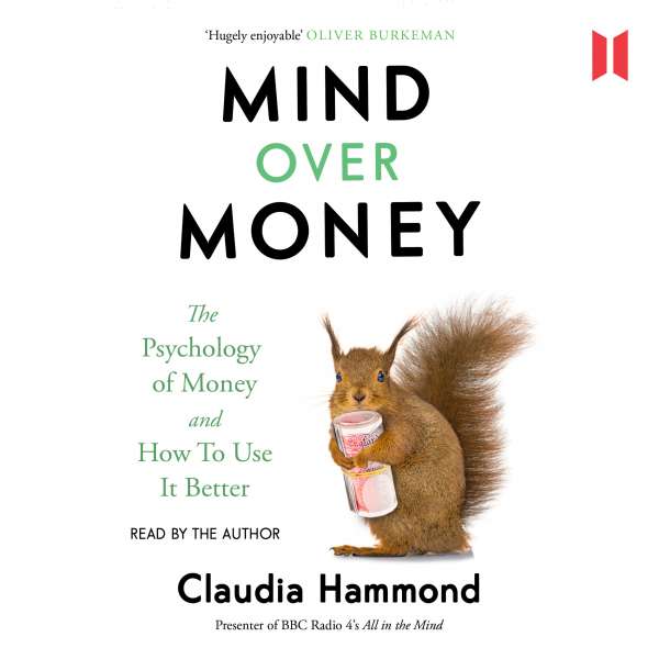 Mind Over Money - The Psychology of Money and How To Use It Better (Unabridged) von Claudia Hammond Mind Over Money - The Psychology of Money and How To Use It Better (Unabridged) von Claudia Hammond