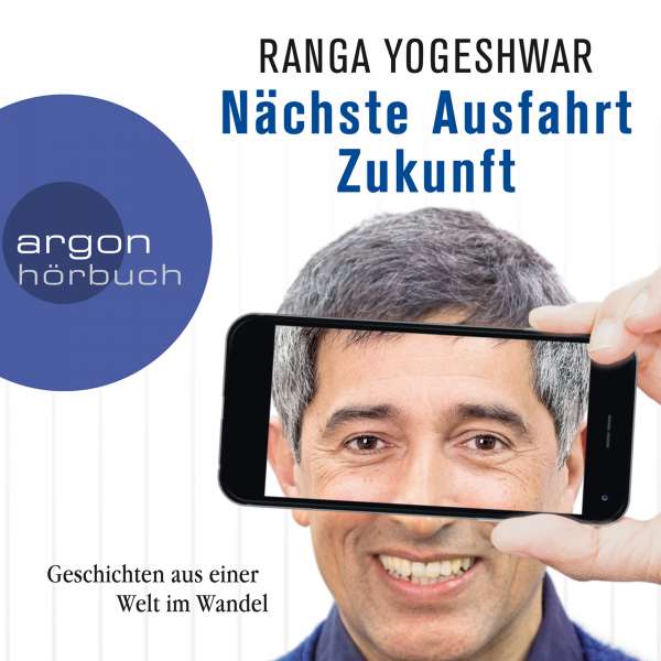 Nächste Ausfahrt Zukunft - Geschichten aus einer Welt im Wandel (Ungekürzte Autorenlesung) von Ranga Yogeshwar Nächste Ausfahrt Zukunft - Geschichten aus einer Welt im Wandel (Ungekürzte Autorenlesung) von Ranga Yogeshwar