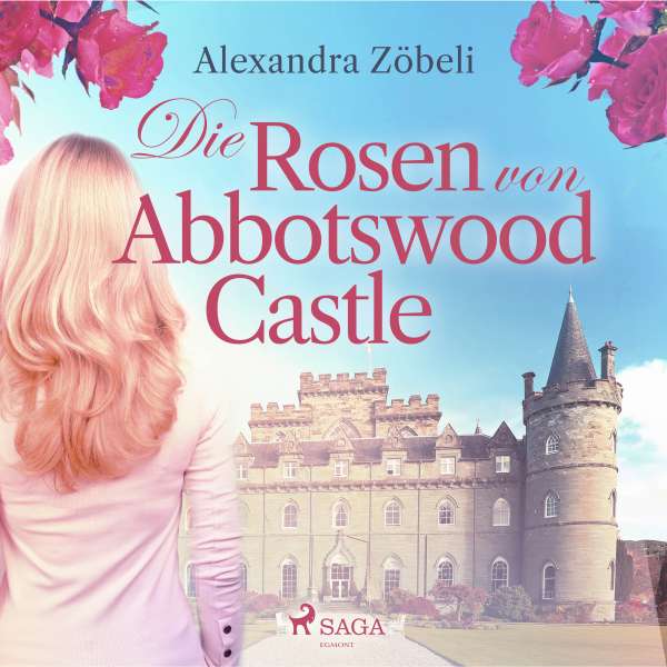 Die Rosen von Abbotswood Castle (Ungekürzt) von Alexandra Zöbeli Die Rosen von Abbotswood Castle (Ungekürzt) von Alexandra Zöbeli