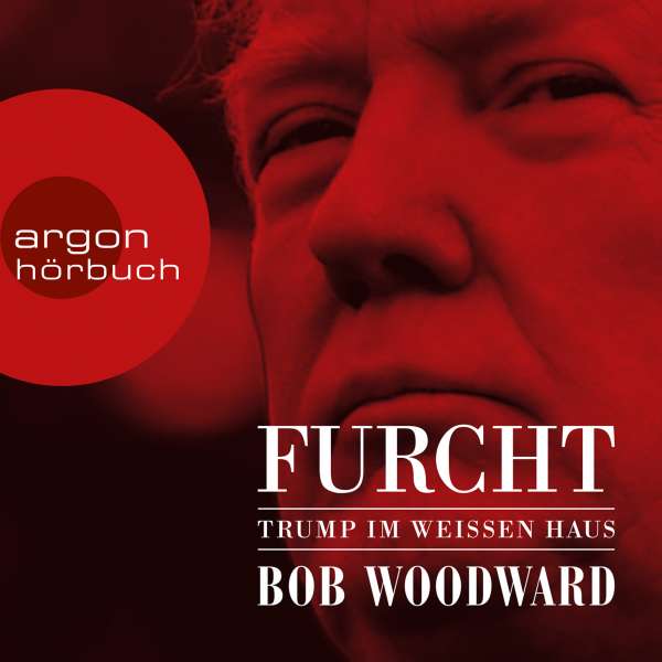 Furcht - Trump im weißen Haus (Ungekürzte Lesung) von Bob Woodward Furcht - Trump im weißen Haus (Ungekürzte Lesung) von Bob Woodward