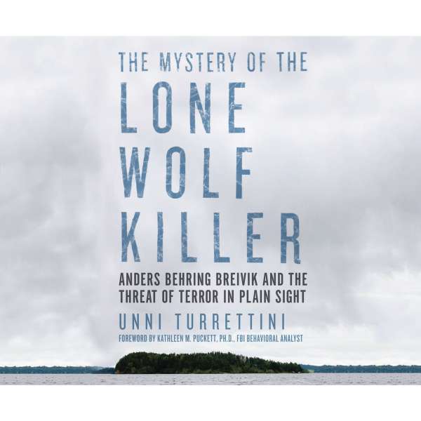 The Mystery of the Lone Wolf Killer - Anders Behring Breivik and the Threat of Terror in Plain Sight (Unabridged) von Unni Turrettini The Mystery of the Lone Wolf Killer - Anders Behring Breivik and the Threat of Terror in Plain Sight (Unabridged) von Unni Turrettini