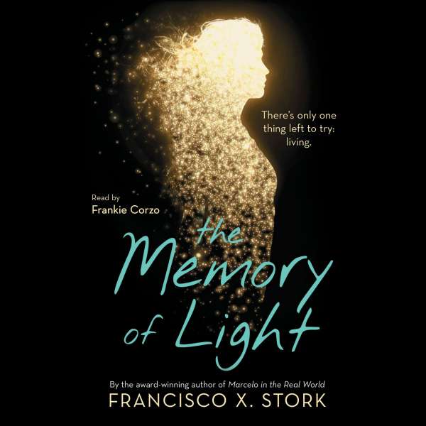 The Memory of Light (Unabridged) von Francisco X. Stork The Memory of Light (Unabridged) von Francisco X. Stork