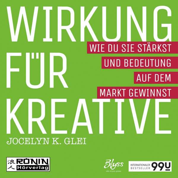 Wirkung für Kreative - Wie du sie stärkst und Bedeutung auf dem Markt gewinnst - 99U 3 (Ungekürzt) von Jocelyn K. Glei Wirkung für Kreative - Wie du sie stärkst und Bedeutung auf dem Markt gewinnst - 99U 3 (Ungekürzt) von Jocelyn K. Glei