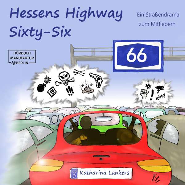 Hessens Highway Sixty-Six - Ein Straßendrama zum Mitfiebern (Ungekürzt) von Katharina Lankers Hessens Highway Sixty-Six - Ein Straßendrama zum Mitfiebern (Ungekürzt) von Katharina Lankers