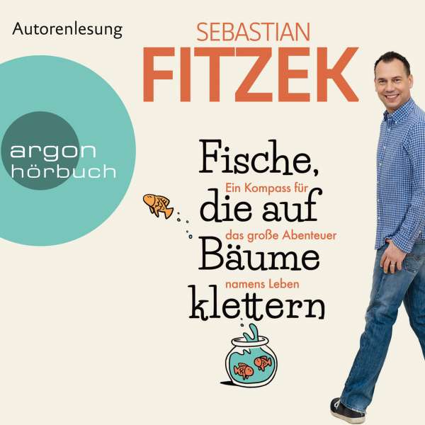 Fische, die auf Bäume klettern - Ein Kompass für das große Abenteuer namens Leben (Gekürzte Lesung) von Sebastian Fitzek Fische, die auf Bäume klettern - Ein Kompass für das große Abenteuer namens Leben (Gekürzte Lesung) von Sebastian Fitzek