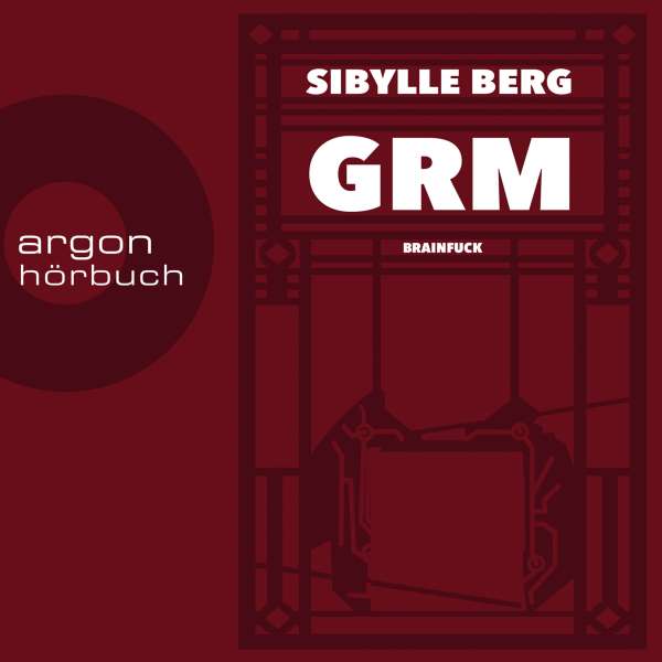 GRM - Brainfuck (Ungekürzte Lesung) von Sibylle Berg GRM - Brainfuck (Ungekürzte Lesung) von Sibylle Berg