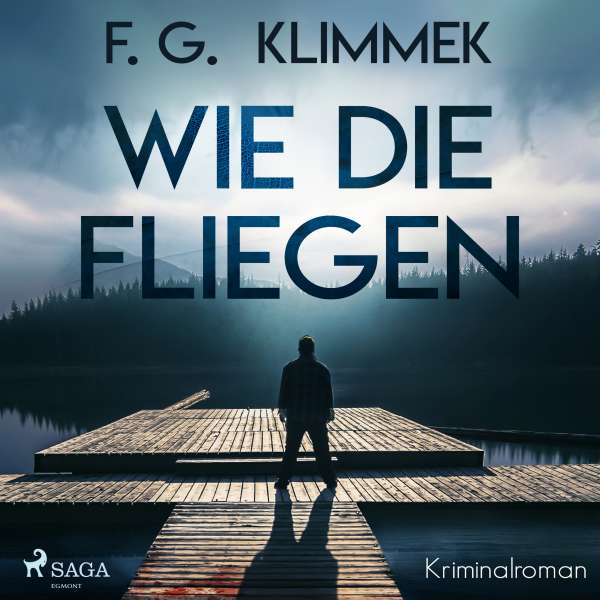 Wie die Fliegen (Ungekürzt) von F. G. Klimmek Wie die Fliegen (Ungekürzt) von F. G. Klimmek