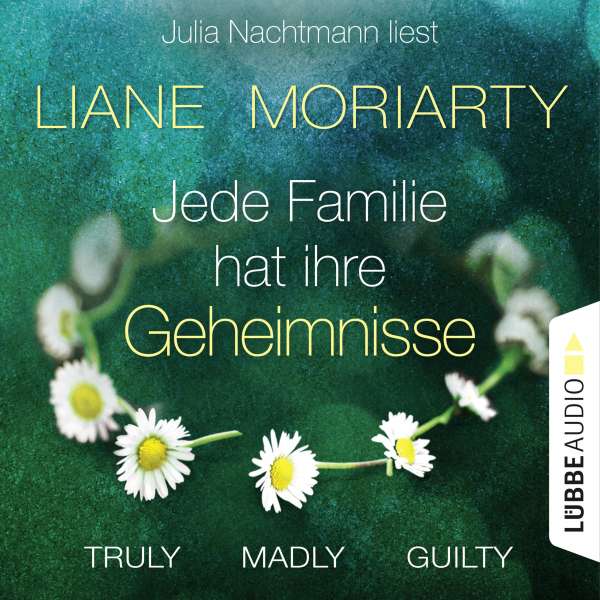 Truly Madly Guilty - Jede Familie hat ihre Geheimnisse (Ungekürzt) von Liane Moriarty Truly Madly Guilty - Jede Familie hat ihre Geheimnisse (Ungekürzt) von Liane Moriarty
