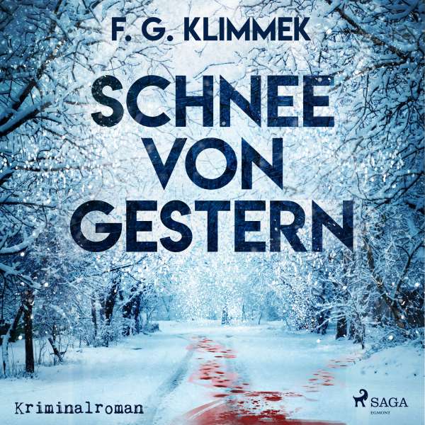 Schnee von gestern (Ungekürzt) von F. G. Klimmek Schnee von gestern (Ungekürzt) von F. G. Klimmek
