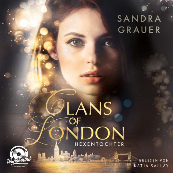 Hexentochter - Clans of London, Band 1 (ungekürzt) von Sandra Grauer Hexentochter - Clans of London, Band 1 (ungekürzt) von Sandra Grauer