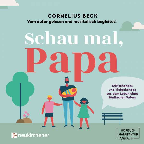Schau mal, Papa - Erfrischendes und Tiefgehendes aus dem Leben eines fünffachen Vaters (Ungekürzt) von Cornelius Beck Schau mal, Papa - Erfrischendes und Tiefgehendes aus dem Leben eines fünffachen Vaters (Ungekürzt) von Cornelius Beck