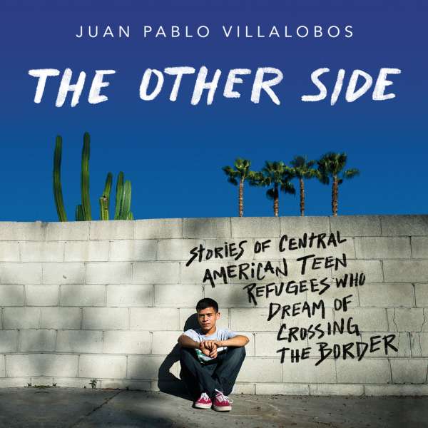 The Other Side - Stories of Central American Teen Refugees Who Dream of Crossing the Border (Unabridged) von Juan Pablo Villalobos The Other Side - Stories of Central American Teen Refugees Who Dream of Crossing the Border (Unabridged) von Juan Pablo Villalobos