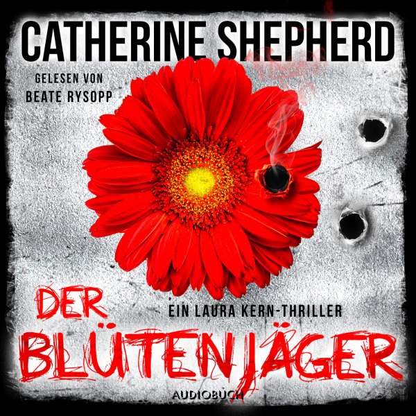 Der Blütenjäger - Ein Fall für Laura Kern 4 (Ungekürzt) von Catherine Shepherd Der Blütenjäger - Ein Fall für Laura Kern 4 (Ungekürzt) von Catherine Shepherd