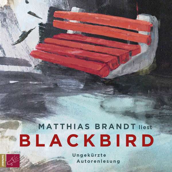 Blackbird (Ungekürzt) von Matthias Brandt Blackbird (Ungekürzt) von Matthias Brandt