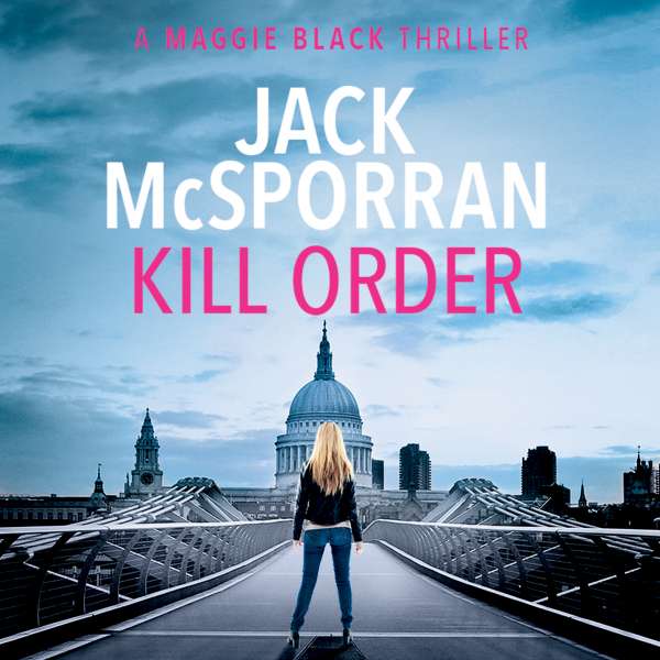 Kill Order - Maggie Black, Book 1 (Unabridged) von Jack McSporran Kill Order - Maggie Black, Book 1 (Unabridged) von Jack McSporran