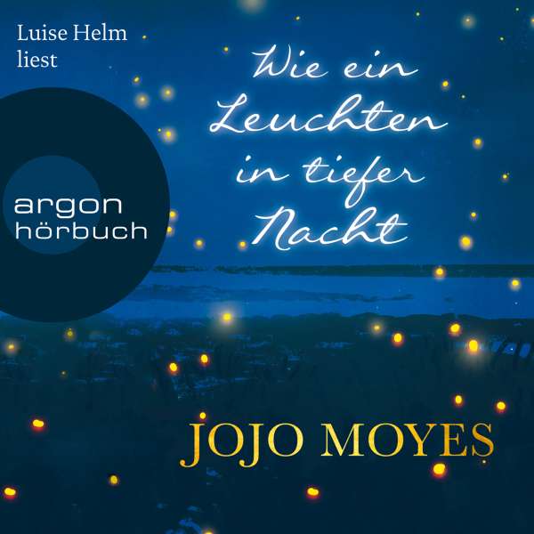 Wie ein Leuchten in tiefer Nacht (Gekürzte Lesefassung) von Jojo Moyes Wie ein Leuchten in tiefer Nacht (Gekürzte Lesefassung) von Jojo Moyes