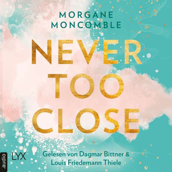 Never Too Close - Never, Teil 1 (Ungekürzt) von Morgane Moncomble Never Too Close - Never, Teil 1 (Ungekürzt) von Morgane Moncomble