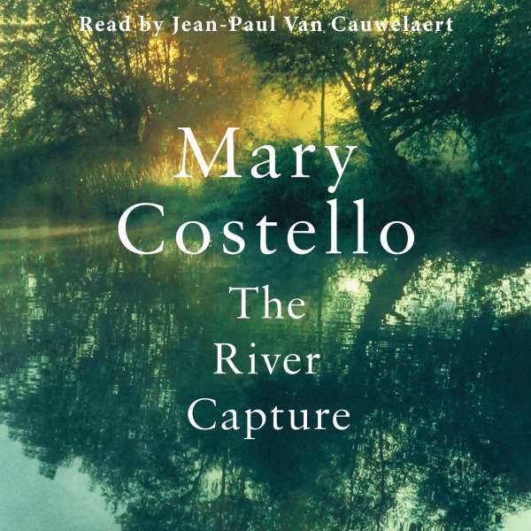 The River Capture (Unabridged) von Mary Costello The River Capture (Unabridged) von Mary Costello
