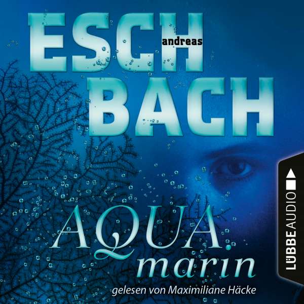 Aquamarin - Teil 1 (Ungekürzt) von Andreas Eschbach Aquamarin - Teil 1 (Ungekürzt) von Andreas Eschbach