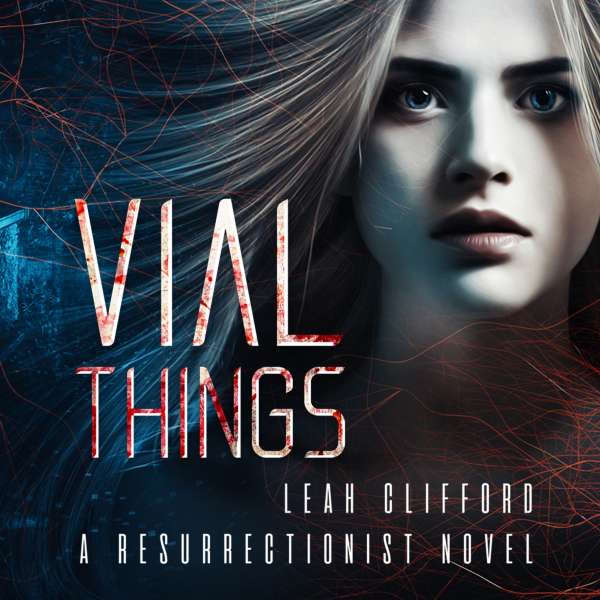 Vial Things - Resurrectionists, Book 1 (Unabridged) von Leah Clifford Vial Things - Resurrectionists, Book 1 (Unabridged) von Leah Clifford