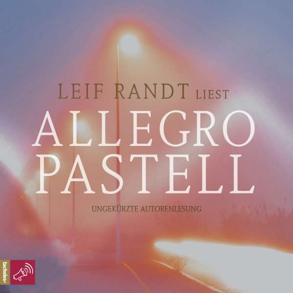 Allegro Pastell (Ungekürzt) von Leif Randt Allegro Pastell (Ungekürzt) von Leif Randt