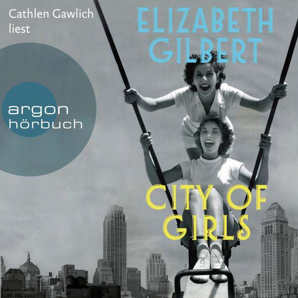 City of Girls (Ungekürzte Lesung) von Elizabeth Gilbert City of Girls (Ungekürzte Lesung) von Elizabeth Gilbert