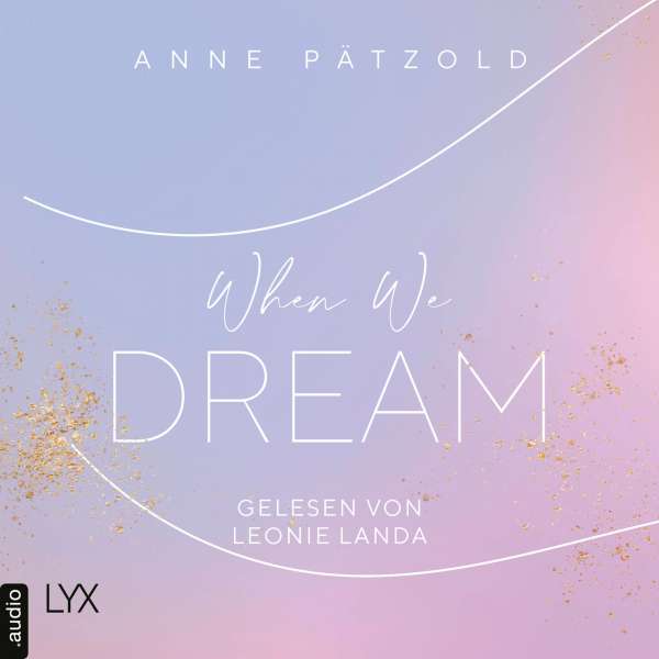 When We Dream - LOVE NXT, Band 1 (Ungekürzt) von Anne Pätzold When We Dream - LOVE NXT, Band 1 (Ungekürzt) von Anne Pätzold