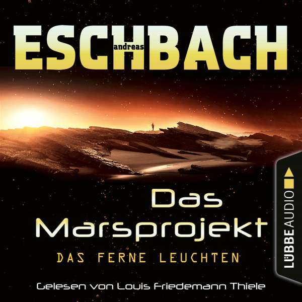 Das ferne Leuchten - Das Marsprojekt, Teil 1 (Ungekürzt) von Andreas Eschbach Das ferne Leuchten - Das Marsprojekt, Teil 1 (Ungekürzt) von Andreas Eschbach