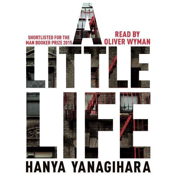 A Little Life - Shortlisted for the Man Booker Prize 2015 (Unabridged) von Hanya Yanagihara A Little Life - Shortlisted for the Man Booker Prize 2015 (Unabridged) von Hanya Yanagihara