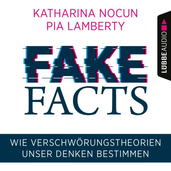 Fake Facts - Wie Verschwörungstheorien unser Denken bestimmen (Ungekürzt) von Katharina Nocun Fake Facts - Wie Verschwörungstheorien unser Denken bestimmen (Ungekürzt) von Katharina Nocun