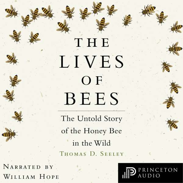 The Lives of Bees - The Untold Story of the Honey Bee in the Wild (Unabridged) von Thomas D. Seeley The Lives of Bees - The Untold Story of the Honey Bee in the Wild (Unabridged) von Thomas D. Seeley
