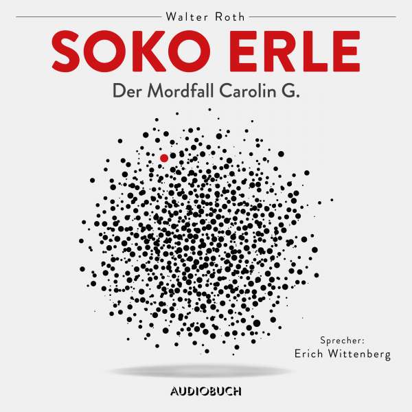 Soko Erle - Der Mordfall Carolin G. (Ungekürzt) von Walter Roth Soko Erle - Der Mordfall Carolin G. (Ungekürzt) von Walter Roth