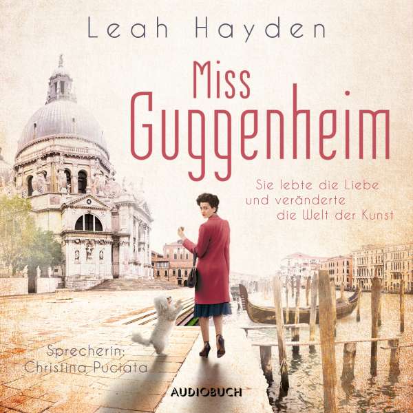 Miss Guggenheim - Sie lebte die Liebe und veränderte die Welt der Kunst (Ungekürzt) von Leah Hayden Miss Guggenheim - Sie lebte die Liebe und veränderte die Welt der Kunst (Ungekürzt) von Leah Hayden