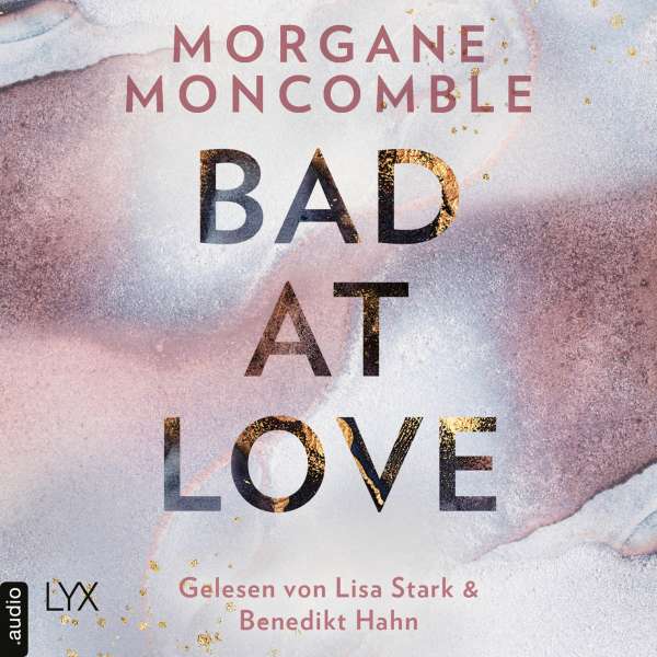 Bad At Love (Ungekürzt) von Morgane Moncomble Bad At Love (Ungekürzt) von Morgane Moncomble