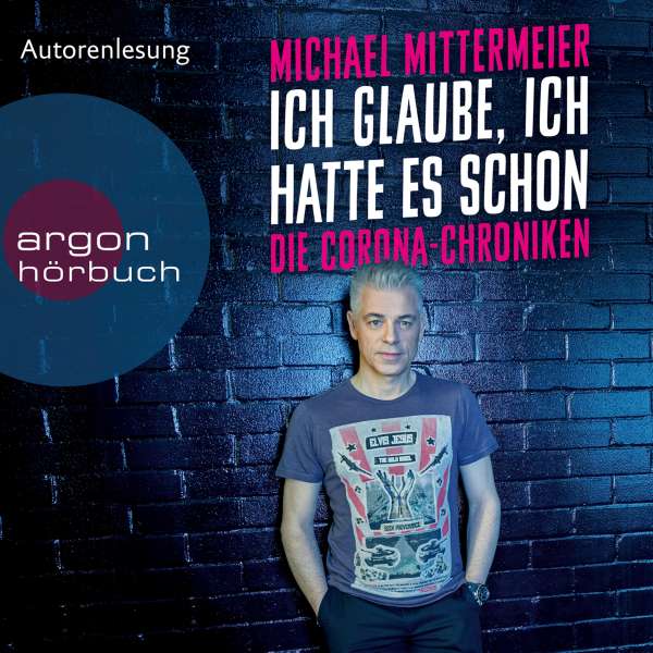 Ich glaube, ich hatte es schon - Die Corona-Chroniken (Ungekürzte Autorenlesung) von Michael Mittermeier Ich glaube, ich hatte es schon - Die Corona-Chroniken (Ungekürzte Autorenlesung) von Michael Mittermeier