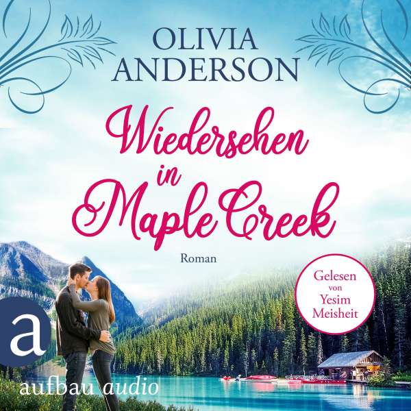 Wiedersehen in Maple Creek - Die Liebe wohnt in Maple Creek, Band 1 (Ungekürzt) von Olivia Anderson Wiedersehen in Maple Creek - Die Liebe wohnt in Maple Creek, Band 1 (Ungekürzt) von Olivia Anderson