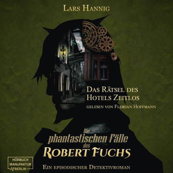 Das Rätsel des Hotels Zeitlos - Ein Fall für Robert Fuchs - Steampunk-Detektivgeschichte, Band 3 (ungekürzt) von Lars Hannig Das Rätsel des Hotels Zeitlos - Ein Fall für Robert Fuchs - Steampunk-Detektivgeschichte, Band 3 (ungekürzt) von Lars Hannig