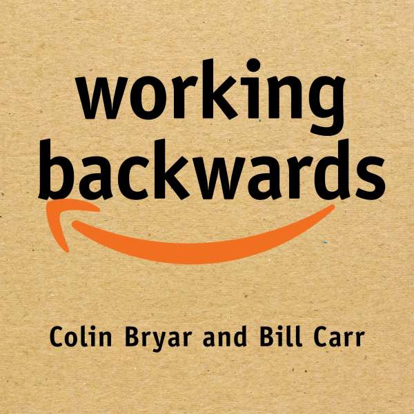 Working Backwards - Insights, Stories, and Secrets from Inside Amazon (Unabridged) von Colin Bryar Working Backwards - Insights, Stories, and Secrets from Inside Amazon (Unabridged) von Colin Bryar