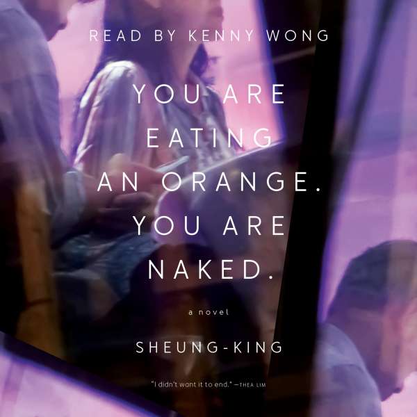 You Are Eating an Orange. You Are Naked. (Unabridged) von Sheung-King You Are Eating an Orange. You Are Naked. (Unabridged) von Sheung-King