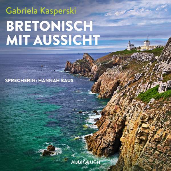 Bretonisch mit Aussicht (Ungekürzt) von Gabriela Kasperski Bretonisch mit Aussicht (Ungekürzt) von Gabriela Kasperski