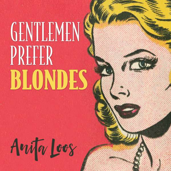 Gentlemen Prefer Blondes - Gentlemen Prefer Blondes, Book 1 (Unabridged) von Anita Loos Gentlemen Prefer Blondes - Gentlemen Prefer Blondes, Book 1 (Unabridged) von Anita Loos