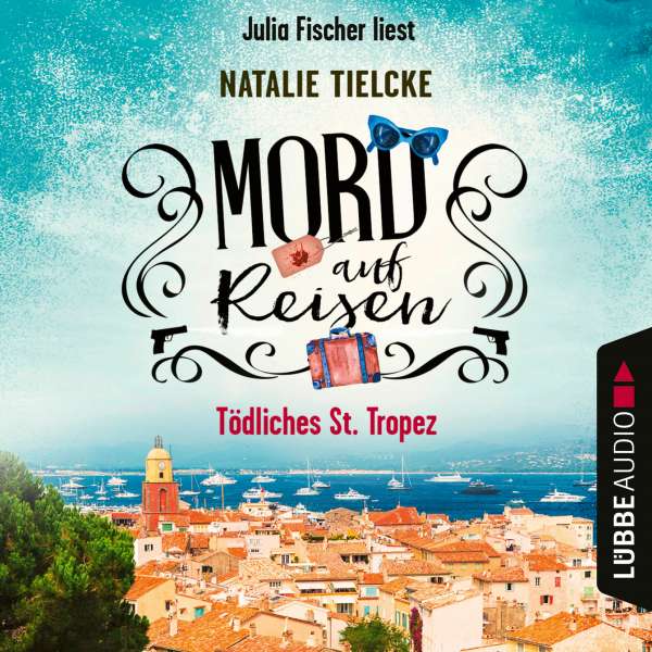 Mord auf Reisen - Tödliches St. Tropez (Ungekürzt) von Natalie Tielcke Mord auf Reisen - Tödliches St. Tropez (Ungekürzt) von Natalie Tielcke