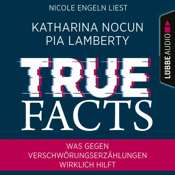 True Facts - Was gegen Verschwörungserzählungen wirklich hilft (Ungekürzt) von Katharina Nocun True Facts - Was gegen Verschwörungserzählungen wirklich hilft (Ungekürzt) von Katharina Nocun
