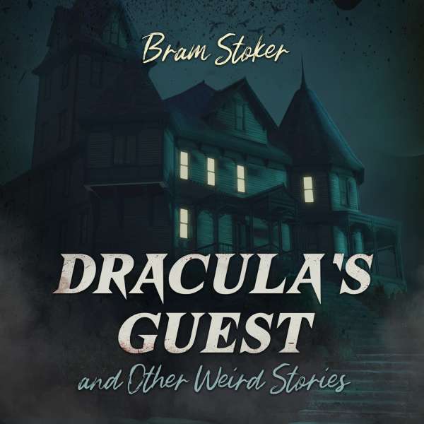Dracula's Guest and Other Weird Stories (Unabridged) von Bram Stoker Dracula's Guest and Other Weird Stories (Unabridged) von Bram Stoker