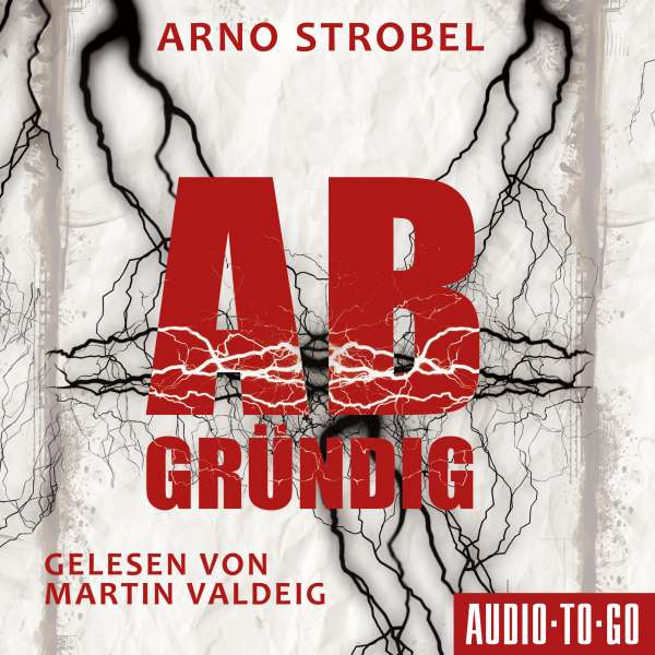 Abgründig (ungekürzt) von Arno Strobel Abgründig (ungekürzt) von Arno Strobel