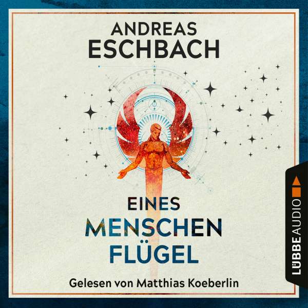 Eines Menschen Flügel (Ungekürzt) von Andreas Eschbach Eines Menschen Flügel (Ungekürzt) von Andreas Eschbach