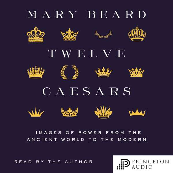 Twelve Caesars - Images of Power from the Ancient World to the Modern (Unabridged) von Mary Beard Twelve Caesars - Images of Power from the Ancient World to the Modern (Unabridged) von Mary Beard