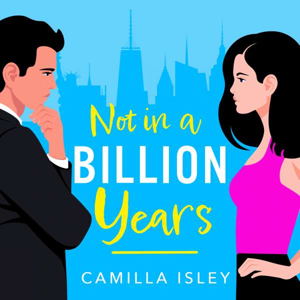 Not In A Billion Years - A BRAND NEW hilarious, enemies-to-lovers romantic comedy from Camilla Isley for 2023 (Unabridged) von Camilla Isley