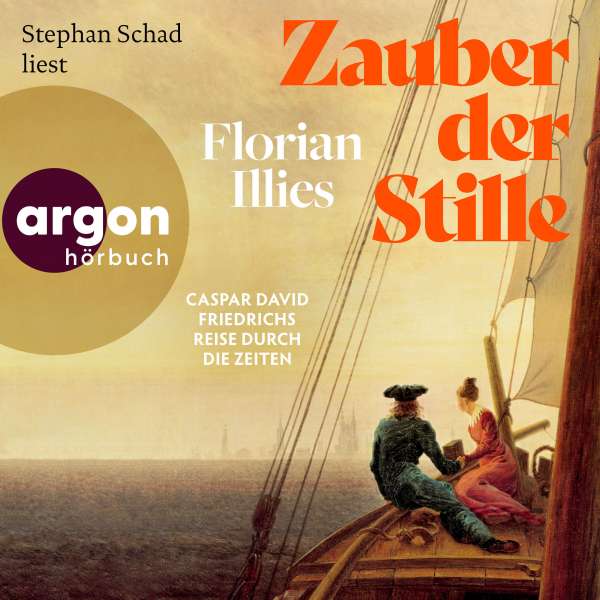 Zauber der Stille - Caspar David Friedrichs Reise durch die Zeiten (Ungekürzte Lesung) von Florian Illies